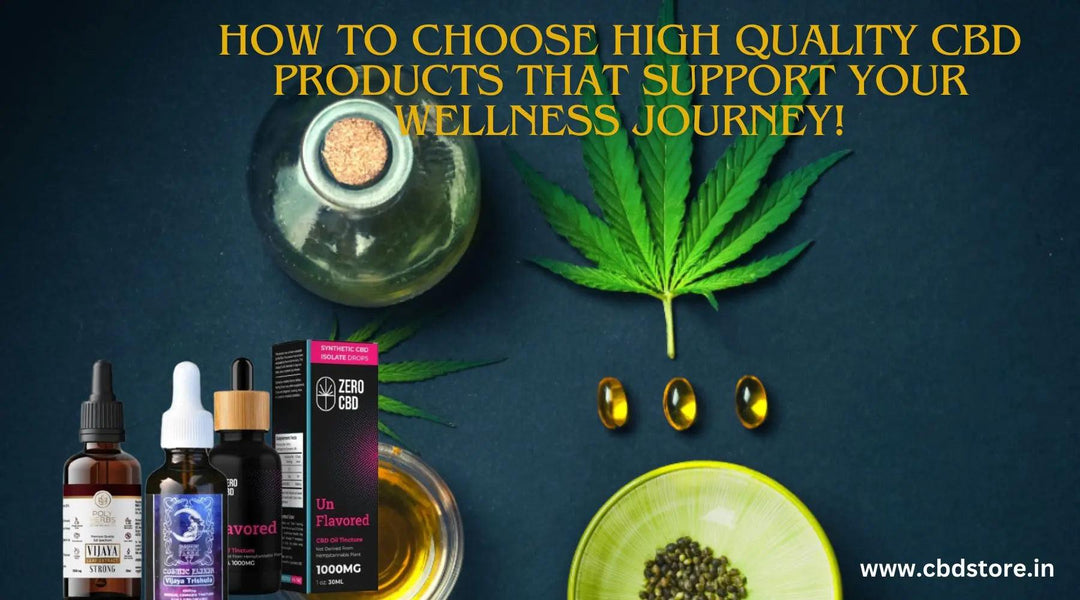 How to choose high quality CBD products that support your wellness journey! - CBD Store India