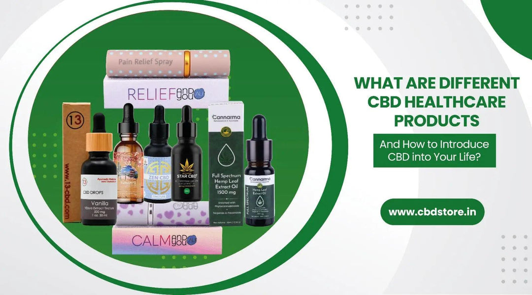 What are different CBD healthcare products and How to Introduce CBD into Your Life? - CBD Store India