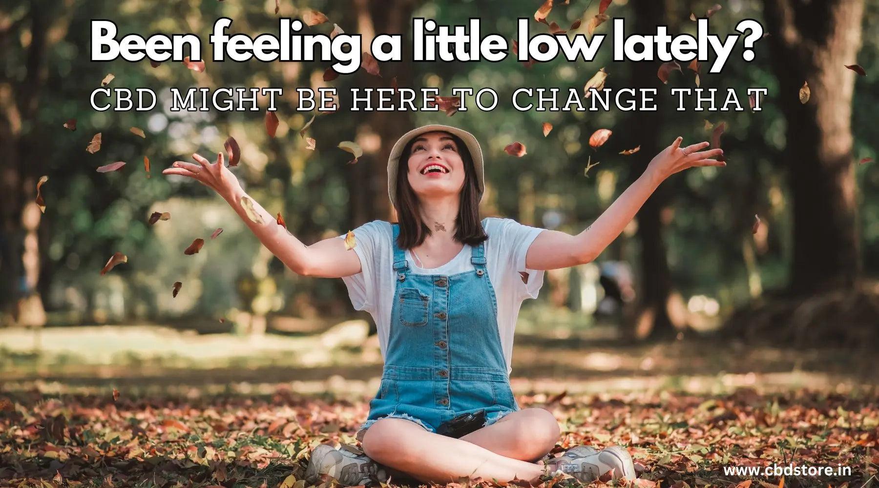 Been feeling a little low lately? CBD might be here to change that..