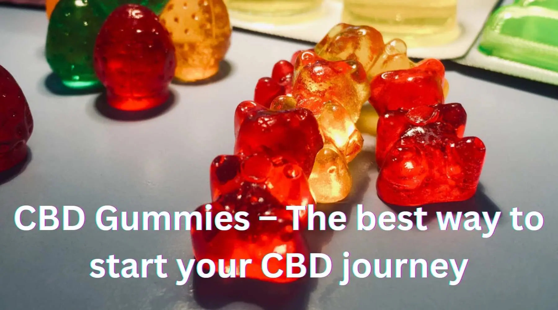 CBD Gummies – The best way to start your CBD journey