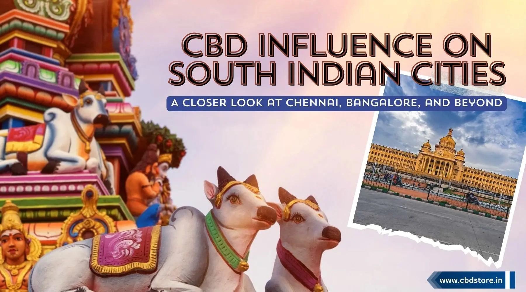 CBD Influence on South Indian Cities : A Closer Look at Chennai, Bangalore, and Beyond.