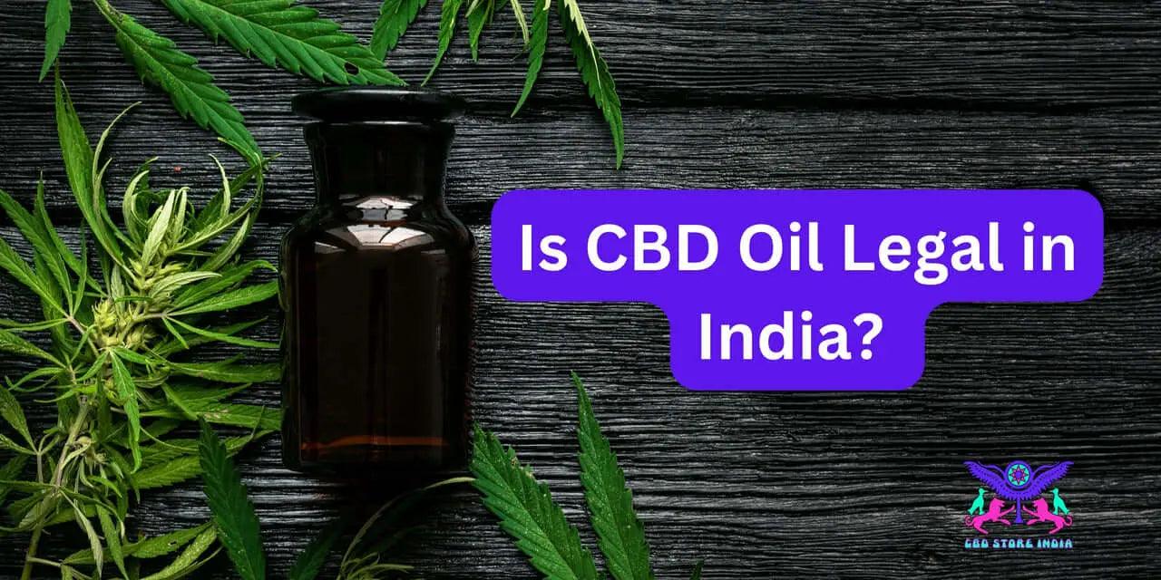 Is CBD Oil Legal in India? How to Buy the Best CBD Oil Legally?.