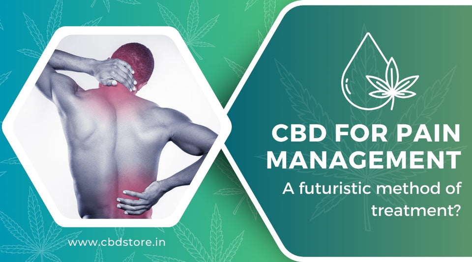 CBD for Pain Management: A futuristic method of treatment?