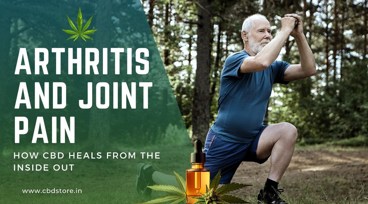 CBD For Arthritis and Joint Pain: How It Heals From the Inside Out.