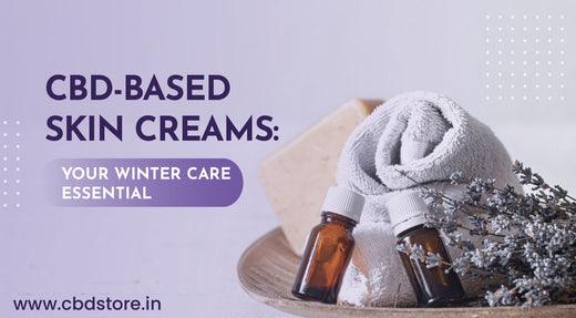 CBD-Based Skin Creams: Your Winter Care Essential - CBD Store India