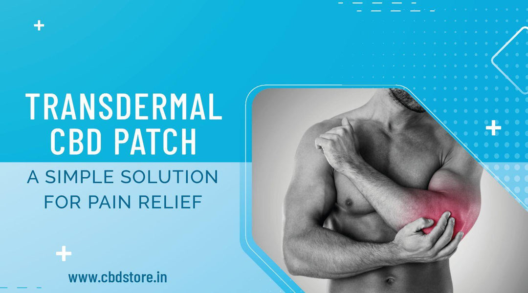 Transdermal CBD Patch: A Simple Solution for Pain Relief - CBD Store India