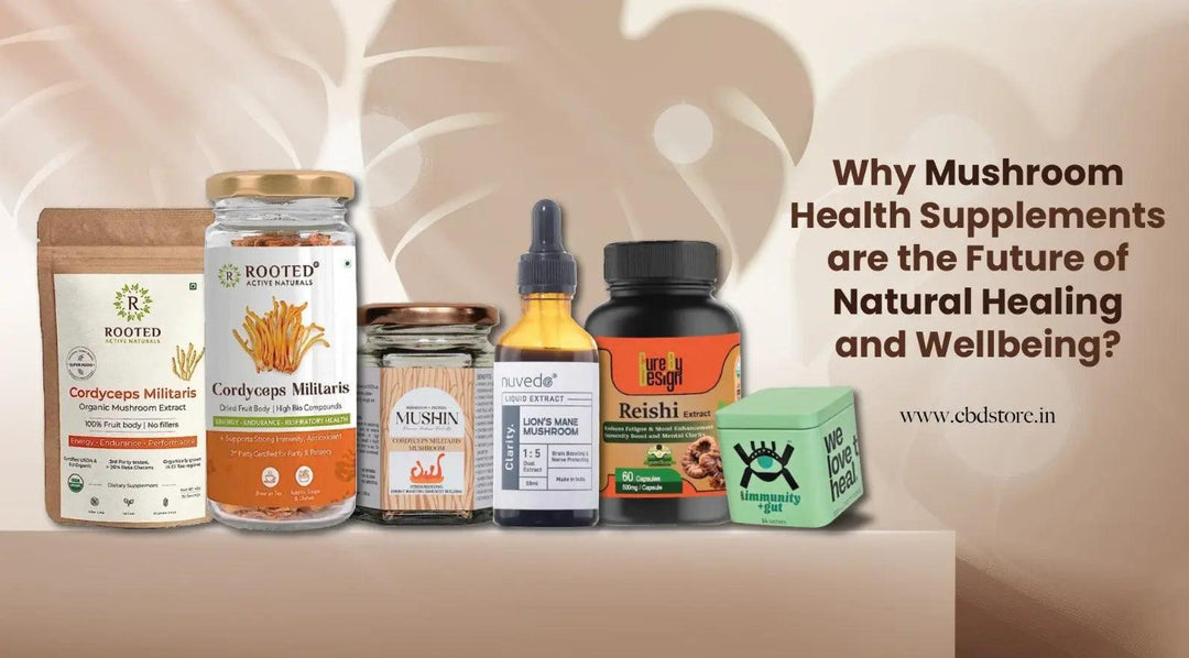 Why Mushroom Health Supplements are the Future of Natural Healing and Wellbeing - CBD Store India