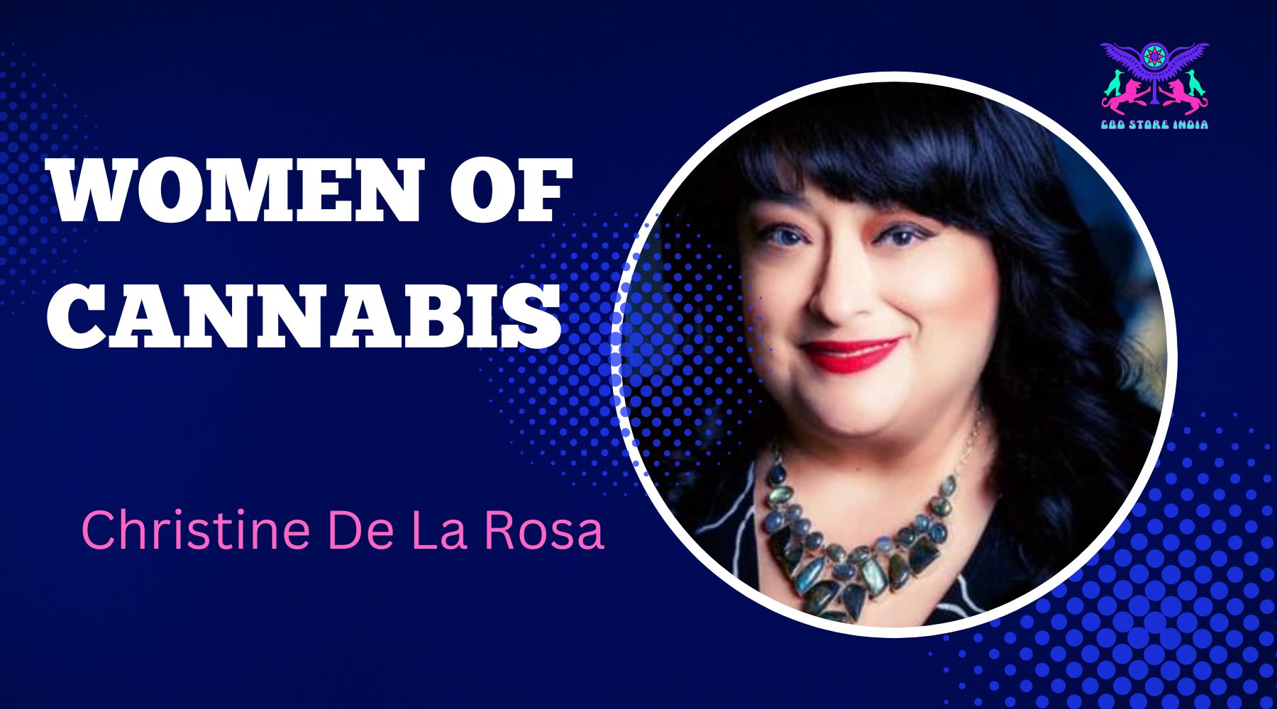 Women of Cannabis: Christine De La Rosa aims to make Cannabis accessible to all - CBD Store India