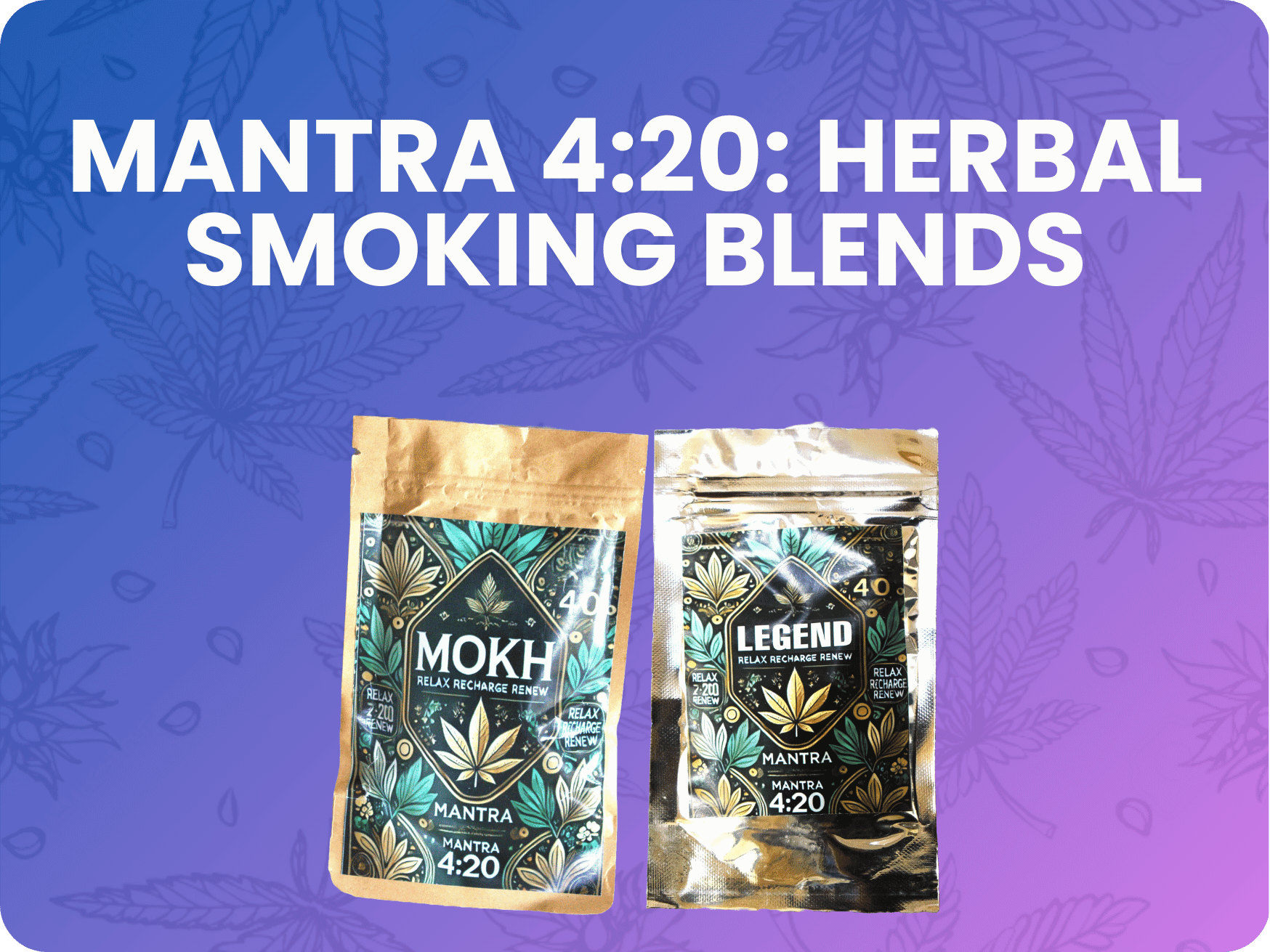 Mantra 4:20: Herbal Smoking Blends.