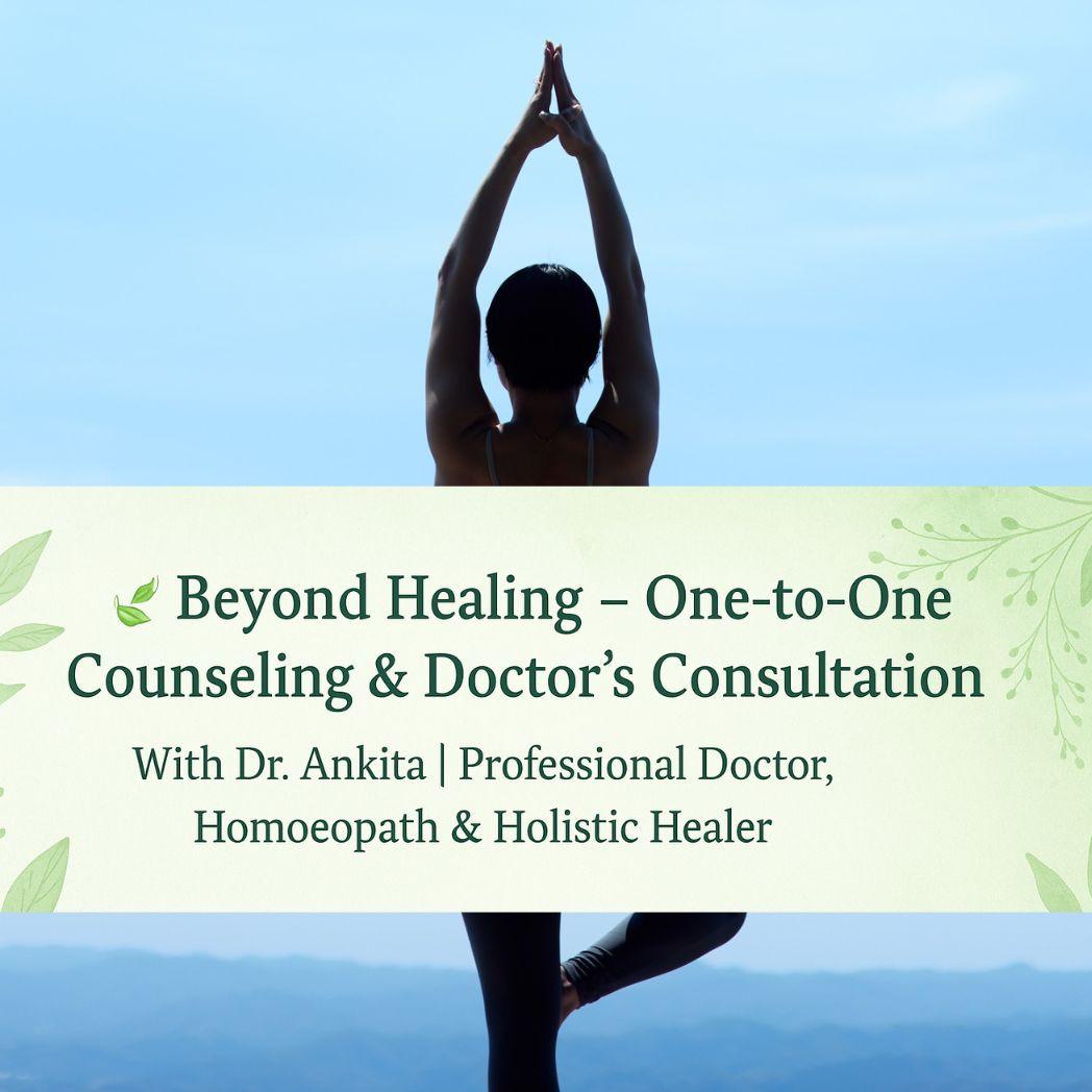 Beyond Healing – One-to-One Counseling & Doctor’s Consultation with Dr. Ankita.
