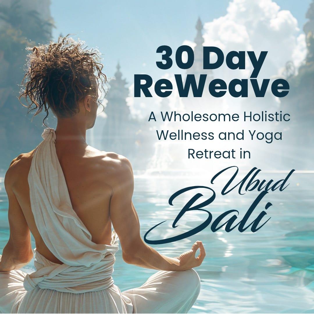 30 Day ReWeave - A Wholesome Holistic Wellness & Yoga Retreat in Ubud BaliWellness & Yoga RetreatBali Wellness Yoga Retreat - Transform Your Life in Ubud