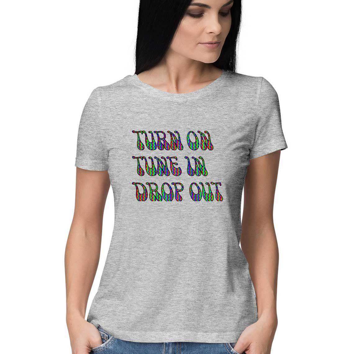 Turn on, Tune in and Drop Out Women's T-Shirt - CBD Store India
